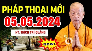 Pháp Thoại Mới 05.05.2024 (HAY NHẤT) - HT. Thích Trí Quảng