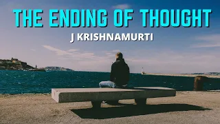 Jiddu Krishnamurti on The Ending of Thought