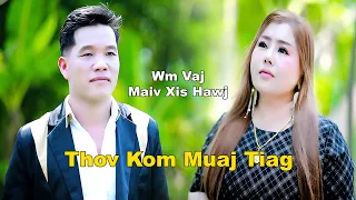 Thov Kom Muaj Tiag / WM VAJ &Maiv Xis Hawj/ Nkauj Tawm Tshiab/4/19/2024