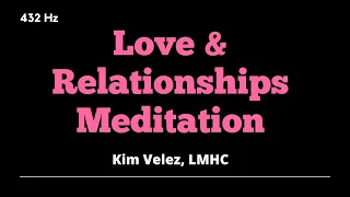 (432 Hz) Love and Relationships Meditation (Law of Attraction) | Kim Velez, LMHC