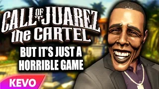 Call of Juarez: The Cartel but it's just a horrible game