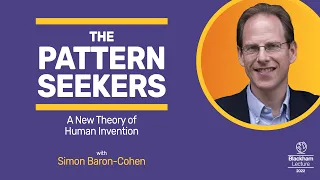 The Pattern Seekers | The Blackham Lecture 2022, with Professor Sir Simon Baron-Cohen