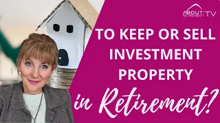 Keep or sell investment property in retirement