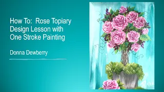 Learn to Paint - FolkArt One Stroke: Rose Topiary Design Lesson | Donna Dewberry 2020