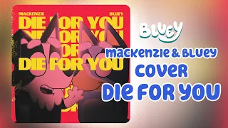 Die For You - Mackenzie & Bluey (AI Cover)