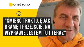 Kamiński: śmierć traktuję jak bramę i przejście. Na wyprawie jestem tu i teraz