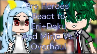 II Past Mha Pro Heroes React to Eri II Deku and Mirio VS, Overhaul II (1/?) II Read Desc. II