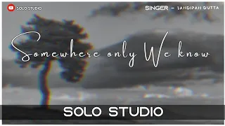 Somewhere only we know - English song cover || Sandipan Dutta || Solo Studio