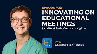 Innovating on Educational Meetings w/ Dr. Lorenzo Patrone & Dr. Isabelle Van Herzeele | Ep. 269