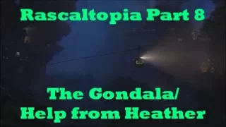 Rascaltopia Part 8-The Gondala/Help From Heather