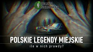 Polskie legendy miejskie || Oblicza Nieznanego (9 sty 2023)