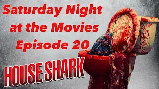 Saturday Night at the Movies Ep. 20 - House Shark