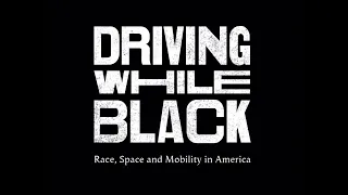 "Driving While Black: Race, Space and Mobility in America" Trailer