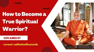 How to Become a True Spiritual Warrior?  #swamisukhabodhananda #sukhoham