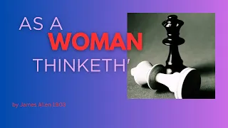 AS A WOMAN THINKETH' by JAMES ALLEN presented by Designed Warrior