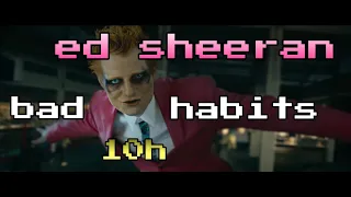 10h - ed sheeran - bad habits