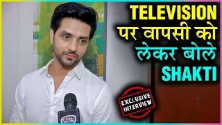 Shakti Arora REACTS On His Comeback On Television, Talks About Neha Saxena | Exclusive Interview