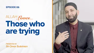 Allah Loves Those Who Are Trying | Episode 6 | Ramadan 2019