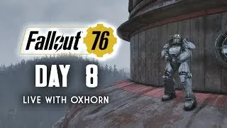 Day 8 of Fallout 76 Part 2 - Live with Oxhorn