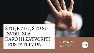 Tomislav Ivančić - Što Je Zlo, Što Su Izvori Zla,Kako Ih Zatvoriti