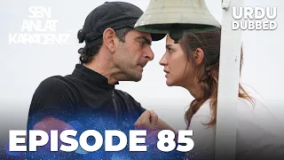 Sen Anlat Karadeniz I Urdu Dubbed - Episode 85