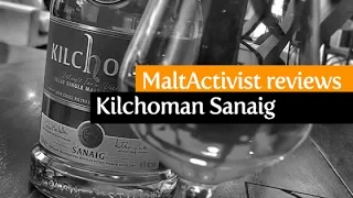 Malt Activist reviews Kilchoman Sanaig