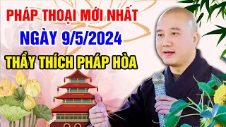 PHÁP THOẠI MỚI NHẤT NGÀY 9/5/2024 (rất hay) | Thầy Thích Pháp Hòa  (Chùa Hải Ấn, Lake City, GA, Mỹ)