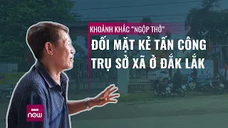 Rút dao khống chế, xé áo đưa con rể để bắt giữ kẻ tấn công UBND xã ở Đắk Lắk | VTC Now