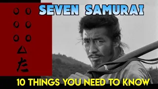 SEVEN SAMURAI (1954): 10 Things You Need to Know