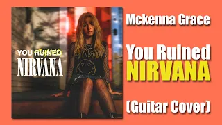 Mckenna Grace - You Ruined Nirvana (Guitar Cover)