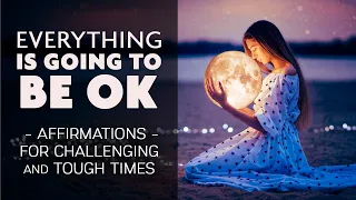 Everything Is Going to Be OK - Get Through Tough Times | Subliminal & Positive Affirmations
