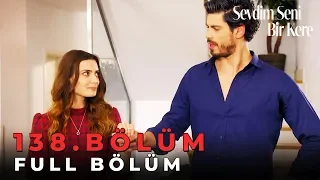 Sevdim Seni Bir Kere - 138. Bölüm