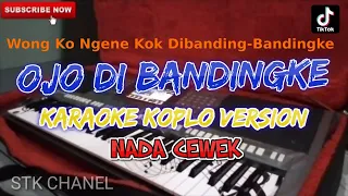 OJO DIBANDINGKE (NADA CEWEK) KARAOKE DANGDUT KOPLO STK CHANEL