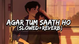 AGAR TUM SAATH HO - Arijit Singh | Alka Yagnik (Slowed+Reverb) - THE STRANGER