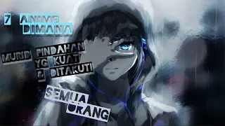 7 anime teratas di mana murid pindahan yang terlalu kuat ditakuti oleh semua orang