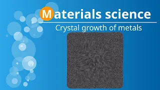 Crystal growth of metals during solidification (polygonal & dendritic)