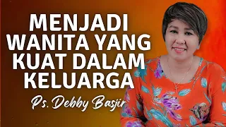 PDT DEBBY BASJIR | CARA MENJADI WANITA YANG KUAT DAN TEGAR