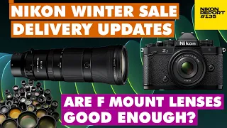 NIKON Winter Sale, Latest DELIVERY updates, are F mount lenses good enough? - Nikon Report 135