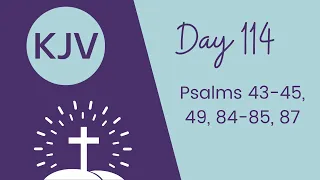 PSALM 43-45, 49, 84-85, 87// KJV Bible Reading // Daily Bible Verse // Bible in a Year Day 114