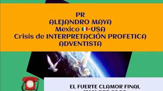 2018.11.07 Crisis de Interpretación Profética Adventista - Alejandro Maya