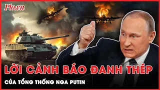 Tổng thống Nga Putin cảnh báo đanh thép tới khối NATO trước hành động ‘đùa với lửa’ của khối này