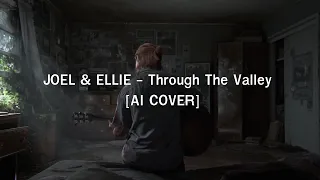 JOEL & ELLIE - Through The Valley  [AI COVER]