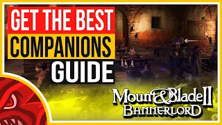 HOW TO GET THE BEST COMPANIONS! | Mount and Blade 2 BANNERLORD BEGINNERS GUIDE