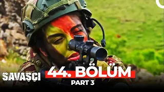 Savaşçı 44. Bölüm Part 3