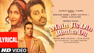 Main Jis Din Bhulaa Du (Lyrical) | Rochak K, Jubin N | Tulsi K | Manoj M | Himansh Kohli | Sneha