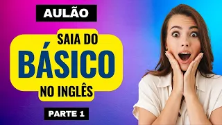 AULÃO como sair do nível BÁSICO do INGLÊS - Curso de Inglês GRÁTIS para SAIR do nível BÁSICO