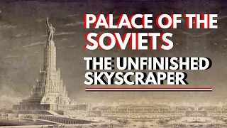 Palace of the Soviets - The Unfinished Skyscraper || Vaffinity