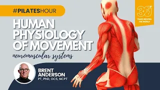 Pilates Hour #125 - Human Physiology of Movement, Neuromuscular Systems with Brent Anderson