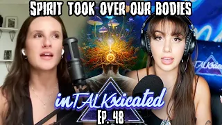 Spirit Took Over Our Bodies (Enlightenment) ft. Brittany Bento | InTALKxicated