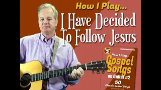 How I Play "I Have Decided To Follow Jesus" on guitar - with chords and lyrics